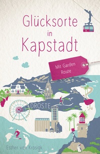 Abbildung von: Glücksorte in Kapstadt. Mit Garden Route - Droste Verlag GmbH