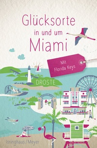 Abbildung von: Glücksorte in und um Miami. Mit Florida Keys - Droste Verlag GmbH