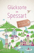 Abbildung von: Glücksorte im Spessart - Droste Verlag GmbH