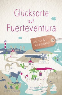 Abbildung von: Glücksorte auf Fuerteventura - Droste Verlag GmbH
