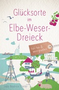 Abbildung von: Glücksorte im Elbe-Weser-Dreieck - Droste Verlag GmbH