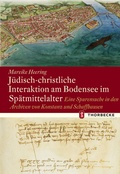 Cover: J&uuml;disch-christliche Interaktion am Bodensee im Sp&auml;tmittelalter - Jan Thorbecke Verlag