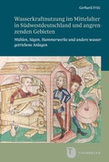 Cover: Wasserkraftnutzung im Mittelalter in S&uuml;dwestdeutschland und angrenzenden Gebieten - Jan Thorbecke Verlag