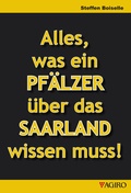 Cover: Alles was ein PF&Auml;LZER &uuml;ber das SAARLAND wissen muss! - Agiro