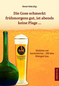 Abbildung von: Die Gose schmeckt frühmorgens gut, ist abends keine Plage . - Mitteldeutscher Verlag
