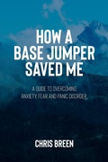 Cover: How a Base Jumper Saved Me - Chris Breen