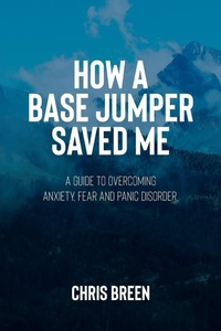 Enlarge image Cover: How a Base Jumper Saved Me - Chris Breen