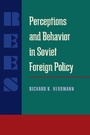 Cover: Perceptions and Behavior in Soviet Foreign Policy - Princeton University Press