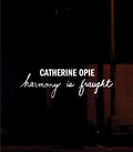 Cover: Catherine Opie: Harmony Is Fraught - Regen Projects