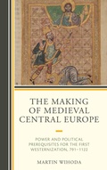 Cover: The Making of Medieval Central Europe - Lexington Books