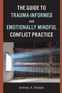 Enlarge image Cover: The Guide to Trauma-Informed and Emotionally Mindful Conflict Practice - Association for Conflict Resolution