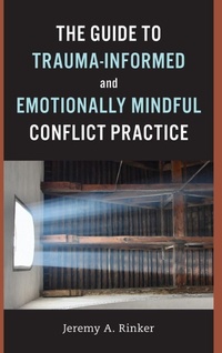 Enlarge image Cover: The Guide to Trauma-Informed and Emotionally Mindful Conflict Practice - Association for Conflict Resolution