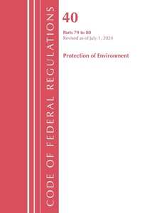 Abbildung von: Code of Federal Regulations, Title 40 Protection of the Environment 79-80, Revised as of July 1, 2024 - Rowman & Littlefield Publishers