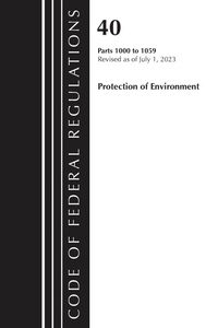 Abbildung von: Code of Federal Regulations, Title 40 Protection of the Environment 1000-1059, Revised as of July 1, 2023 - Bernan Press