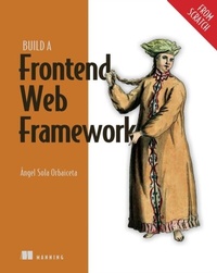 Abbildung von: Build a Frontend Web Framework (From Scratch) - Simon + Schuster LLC