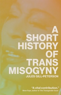Abbildung von: A Short History of Trans Misogyny - Verso Books