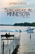 Cover: Somewhere in Minnesota; Short Stories - Kirk House Publishers