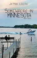 Cover: Somewhere in Minnesota; Short Stories - Kirk House Publishers