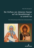 Cover: Der Einfluss von Johannes Cassian auf die Benediktsregel - ex oriente lux - Peter Lang Verlag