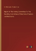 Cover: Report of The Acting Committee To The Standing Committee of West India Planters and Merchants - Outlook Verlag