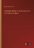 Cover: The English Mother; Or, Early Lessons On The Church of England - Outlook Verlag