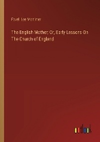 Enlarge image Cover: The English Mother; Or, Early Lessons On The Church of England - Outlook Verlag
