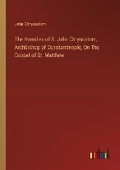 Cover: The Homilies of S. John Chrysostom, Archbishop of Constantinople, On The Gospel of St. Matthew - Outlook Verlag