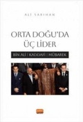 Cover: Orta Doguda &Uuml;c Lider;Bin Ali, Kaddafi, M&uuml;barek - Nobel Bilimsel Eserler