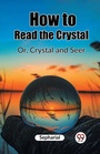 Cover: How to Read the CrystalOr, Crystal and Seer (Edition2023) - Double 9 Books LLP