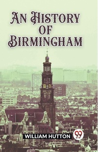 Enlarge image Cover: An History of Birmingham (Edition2023) - Double 9 Books LLP