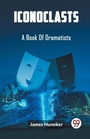 Cover: IconoclastsA Book Of Dramatists (Edition2023) - Double 9 Books LLP