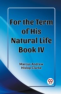 Cover: For the Term of His Natural Life Book IV (Edition2023) - Double 9 Books LLP