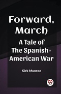 Cover: Forward, MarchA Tale of the Spanish-American War (Edition2023) - Double 9 Books LLP