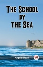 Cover: The School by the Sea (Edition2023) - Double 9 Books LLP