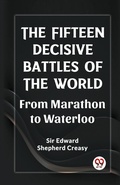 Cover: The Fifteen Decisive Battles of the Worldfrom Marathon to Waterloo (Edition2023) - Double 9 Books LLP