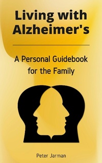 Bild: Living with Alzheimer's - A Personal Guidebook for the Family - Peter Jarman