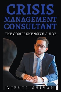 Abbildung von: Crisis Management Consultant - The Comprehensive Guide - Viruti Shivan