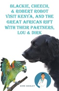 Cover: Blackie, Cheech, & Robert Robot visit Kenya, Africa with Their partners, Lou & DIRK - Fulton Books, Inc.
