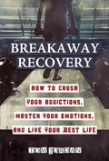 Cover: Breakaway Recovery: How to Crush Your Addictions, Master Your Emotions, and Live Your Best Life - Reframe Revolution Publishing