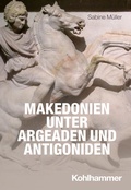 Cover: Makedonien unter Argeaden und Antigoniden - Kohlhammer