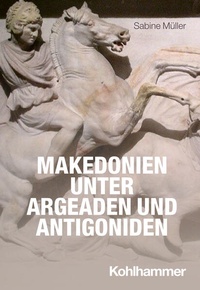 Abbildung von: Makedonien unter Argeaden und Antigoniden - Kohlhammer