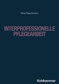 Abbildung von: Interprofessionelle Pflegearbeit - Kohlhammer