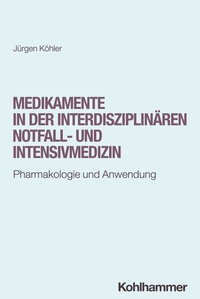 Abbildung von: Medikamente in der interdisziplinären Notfall- und Intensivmedizin - Kohlhammer