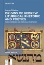 Cover: Origins of Hebrew Liturgical Rhetoric and Poetics - De Gruyter