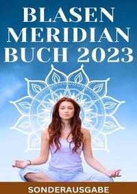 Abbildung von: BLASEN MERIDIAN BUCH 2023: - Der Blasenmeridian in der Traditionellen Chinesischen Medizin: Funktion, Bedeutung und Behandlung - SONDERASUGABE - epubli