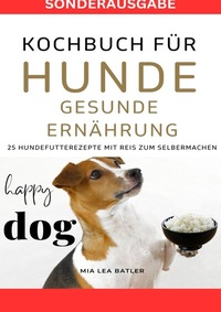 Abbildung von: KOCHBUCH FÜR HUNDE - GESUNDE ERNÄHRUNG -25 HUNDEFUTTERREZEPTE mit Reis zum Selbermachen - SONDERAUSGABE DIÄTPLAN - epubli