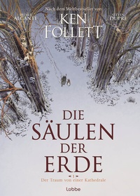 Abbildung von: Die Säulen der Erde - Der Traum von einer Kathedrale - Lübbe