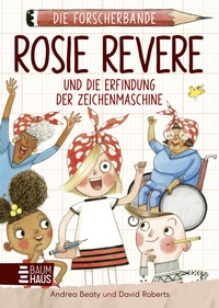 Abbildung von: Die Forscherbande: Rosie Revere und die Erfindung der Zeichenmaschine - Baumhaus