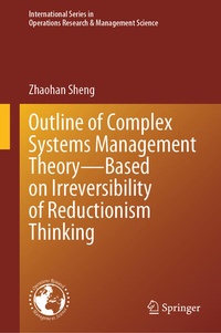 Enlarge image Cover: Outline of Complex Systems Management Theory- Based on Irreversibility of Reductionism Thinking - Springer