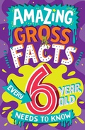 Cover: Amazing Gross Facts Every 6 Year Old Needs to Know - HarperCollins